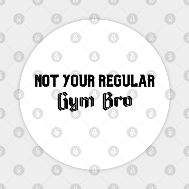 Not Your Regular Gym Bro - Funny Gym - Fitness Humor - Bro Science - Fitness Bro Comedy - Workout Humor Magnet by TTWW Studios